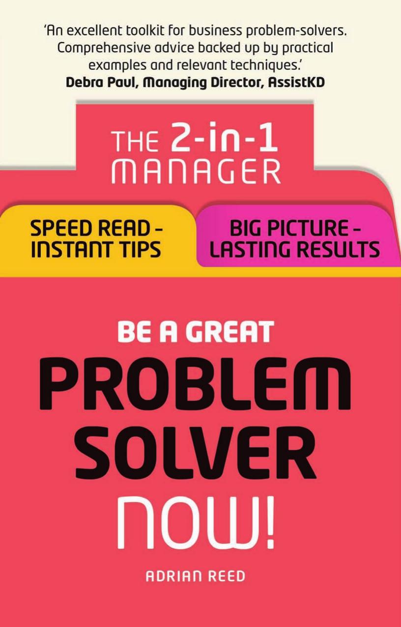 Be a Great Problem Solver Â¿ Now!: The 2-in-1 Manager: Speed Read - Instant Tips; Big Picture - Lasting Results by Adrian Reed
