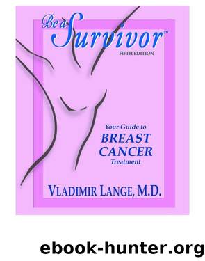 Be a Survivor--Your Guide to Breast Cancer Treatment by Vladimir Lange MD