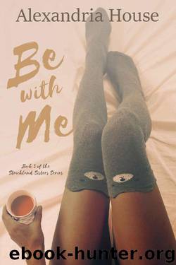Be with Me (Strickland Sisters Book 3) by Alexandria House