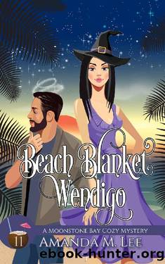 Beach Blanket Wendigo (A Moonstone Bay Cozy Mystery Book 11) by Amanda M. Lee