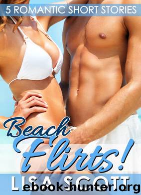Beach Flirts! 5 Romantic Short Stories by Scott Lisa