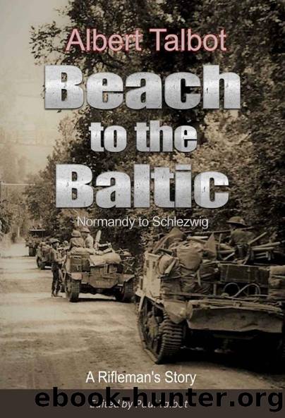 Beach to the Baltic: A Rifleman's Story by Albert Talbot