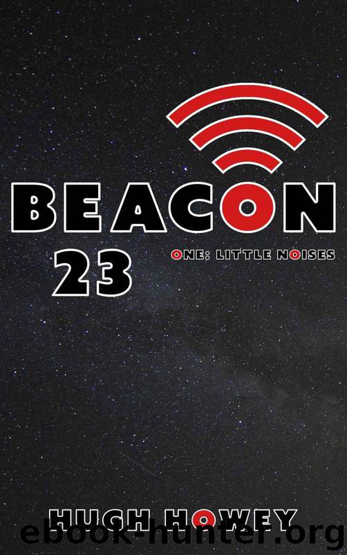 Beacon 23: Part One: Little Noises (Kindle Single) by Hugh Howey