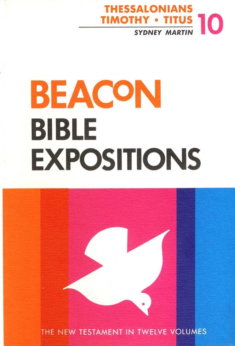 Beacon Bible Expositions, Volume 10: Thessalonians Through Titus by Sydney Martin