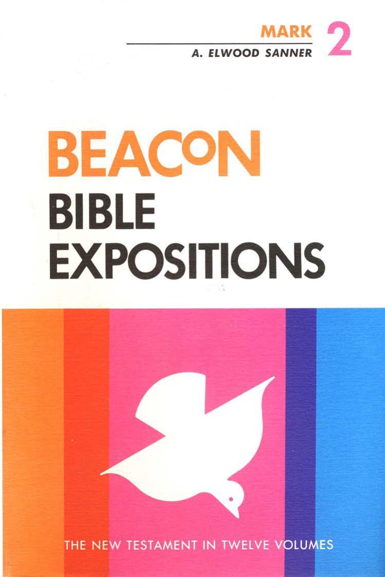 Beacon Bible Expositions, Volume 2: Mark by A. Elwood Sanner