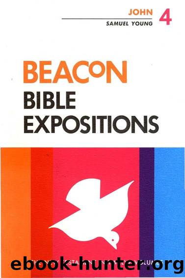 Beacon Bible Expositions, Volume 4 : John by Samuel Young