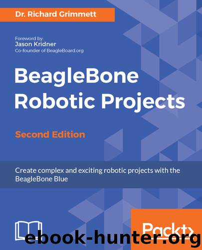 BeagleBone Robotic Projects by Dr. Richard Grimmett