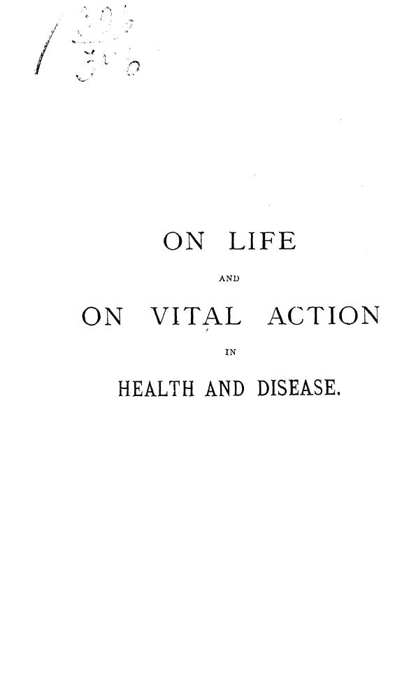 Beale L.S., Delivered Before THE Royal College OF Physicians BY Lionel S. Beale - On life and on vital action in health and disease by 1875