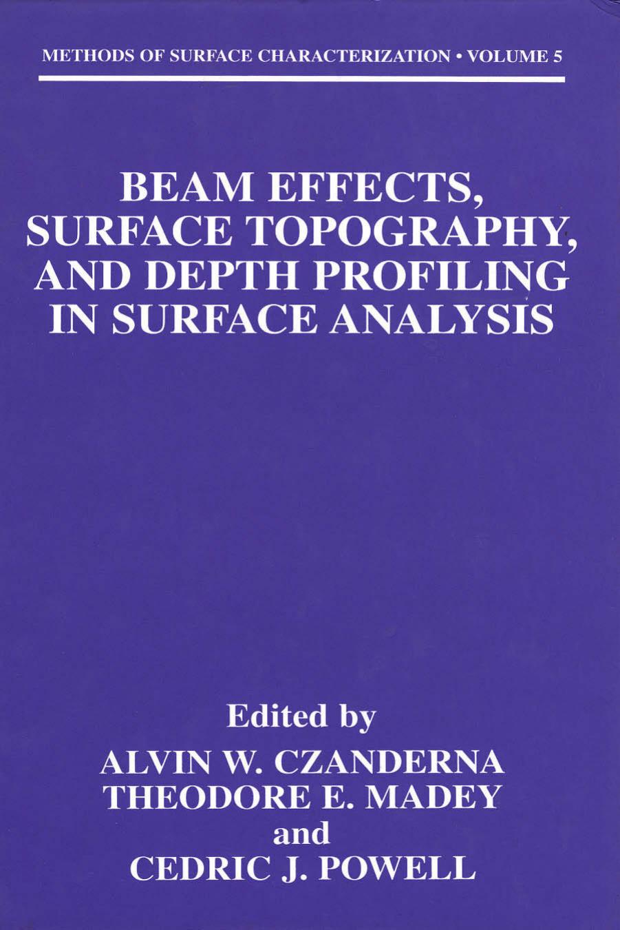 Beam Effects, Surface Topography, and Depth Profiling in Surface Analysis by Alvin W. Czanderna Theodore E. Madey Cedric J. Powell