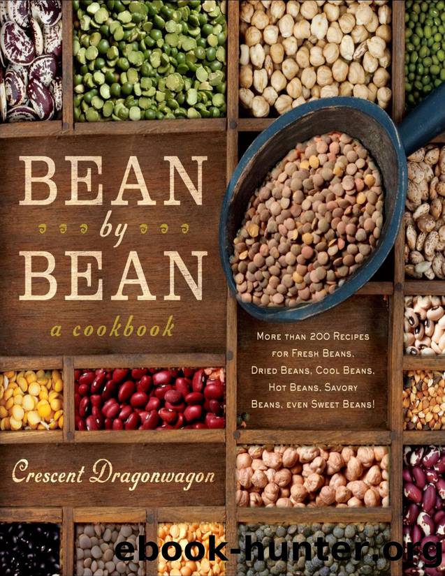 Bean By Bean: A Cookbook: More than 175 Recipes for Fresh Beans, Dried Beans, Cool Beans, Hot Beans, Savory Beans, Even Sweet Beans! - PDFDrive.com by Crescent Dragonwagon
