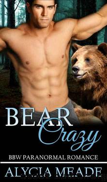 Bear Crazy (BBW Paranormal Romance) (A Stand Alone Novella) by Alycia Meade