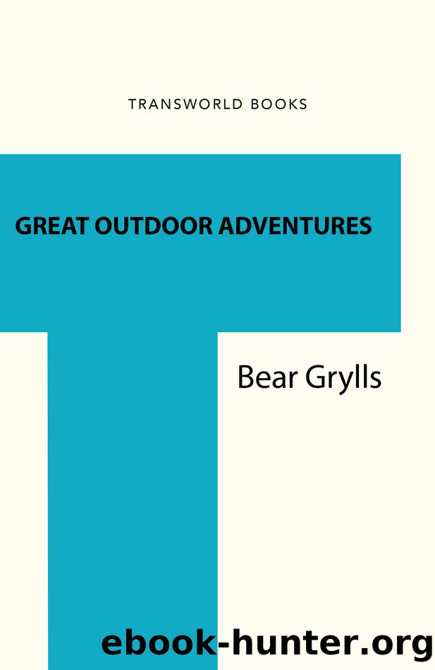Bear Grylls Great Outdoor Adventures by Bear Grylls