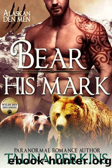 Bear His Mark: Wylde Den One (Alaskan Den Men Book 1) by Talina Perkins