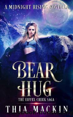 Bear Hug (The Eiffel Creek Saga Book 1) by Thia Mackin
