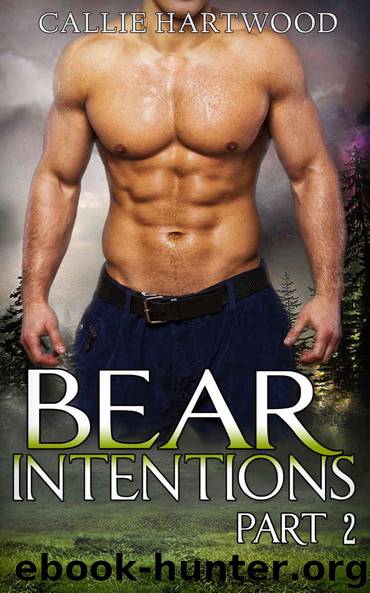 Bear Intentions - Part 2 - (Bear Shape Shifter BBW Paranormal Romance) by Callie Hartwood
