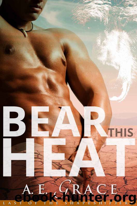 Bear This Heat (A BBW Shifter Romance) (Last of the Shapeshifters) by Grace A.E