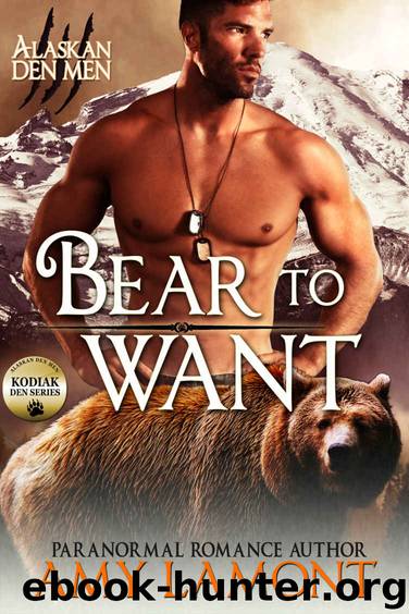 Bear to Want: Kodiak Den #1 (Alaskan Den Men) by Amy Lamont
