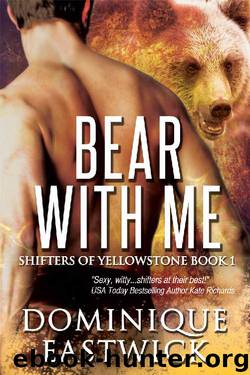 Bear with Me (Shifters of Yellowstone Book 1) by Dominique Eastwick