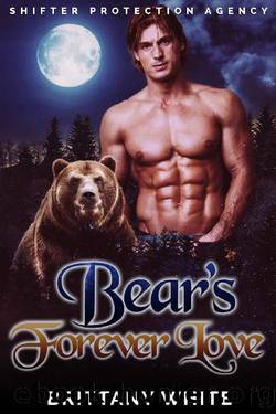 Bear's Forever Love (Shifter Protection Agency Book 4) by Brittany White