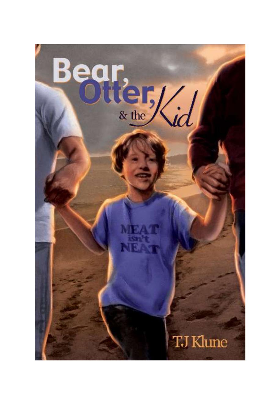 Bear, Otter, & the Kid by TJ Klune