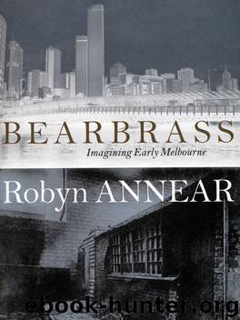 Bearbrass: Imagining Early Melbourne by Robyn Annear