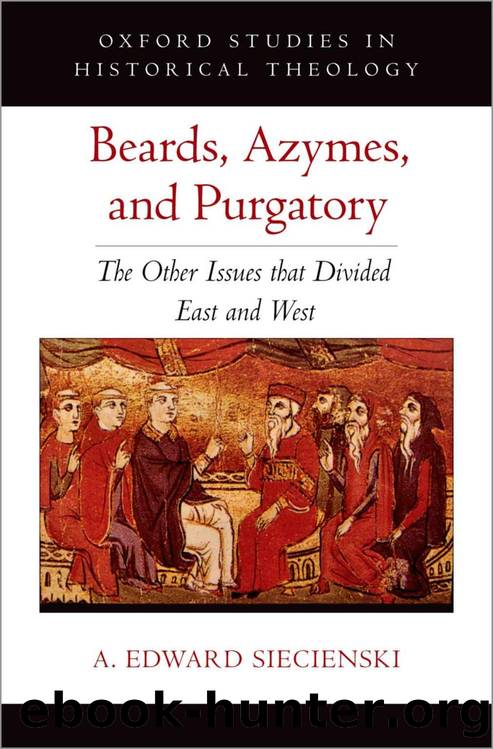 Beards, Azymes, and Purgatory (OXFORD STU IN HISTORICAL THEOLOGY SERIES) by A. Edward Siecienski