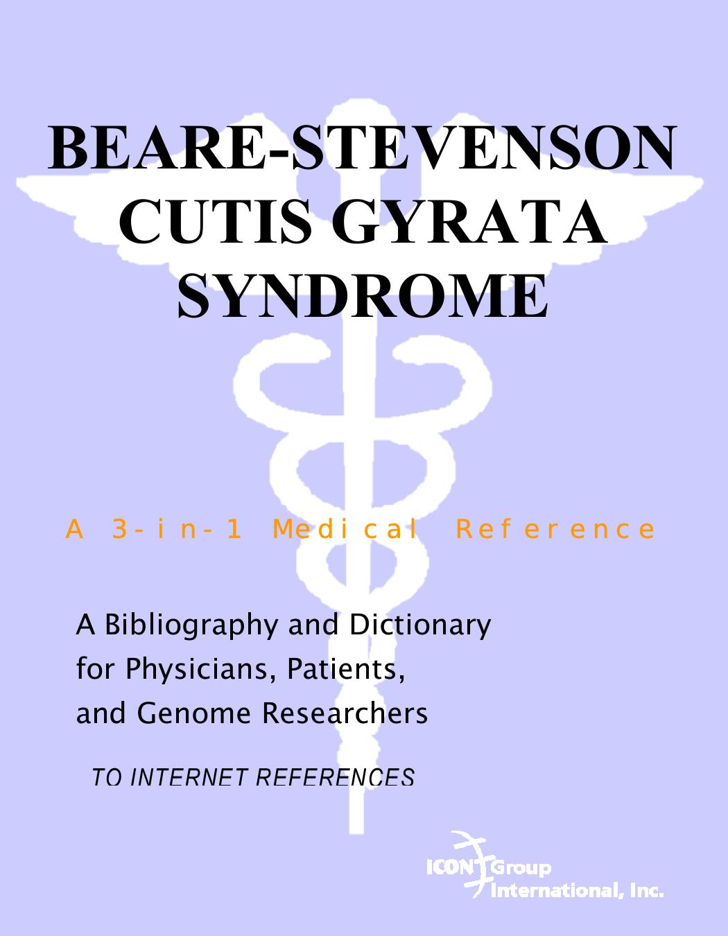 Beare-Stevenson Cutis Gyrata Syndrome - A Bibliography and Dictionary for Physicians, Patients, and Genome Researchers by Philip M. Parker