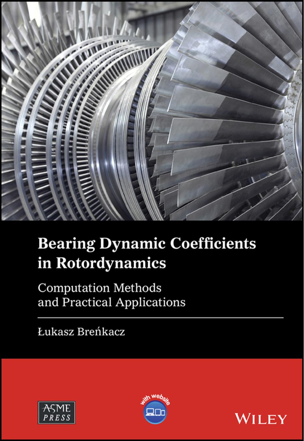 Bearing Dynamic Coefficients in Rotordynamics: Computation Methods and Practical Applications by Lukasz Brenkacz