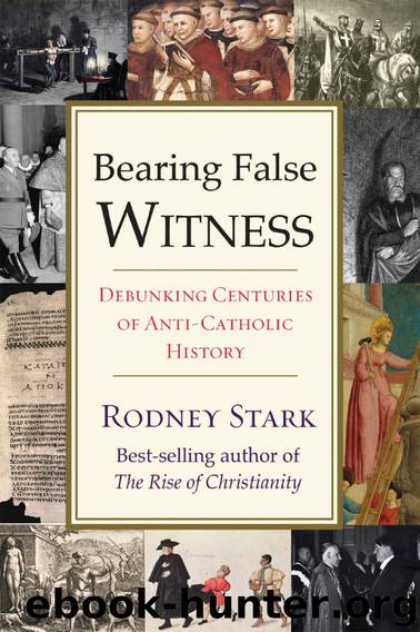 Bearing False Witness: Debunking Centuries of Anti-Catholic History by Rodney Stark