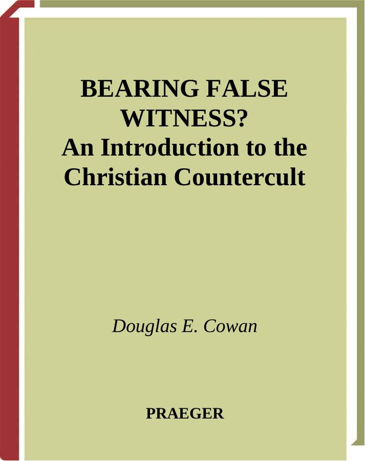 Bearing False Witness?: An Introduction to the Christian Countercult by Douglas E. Cowan