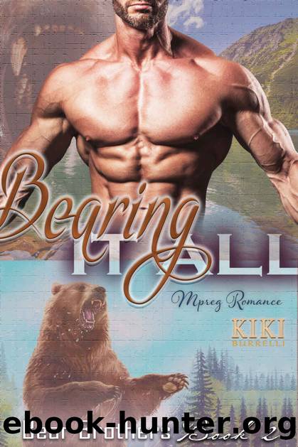 Bearing It All: Bear Brothers Mpreg Romance Book 2 by Kiki Burrelli