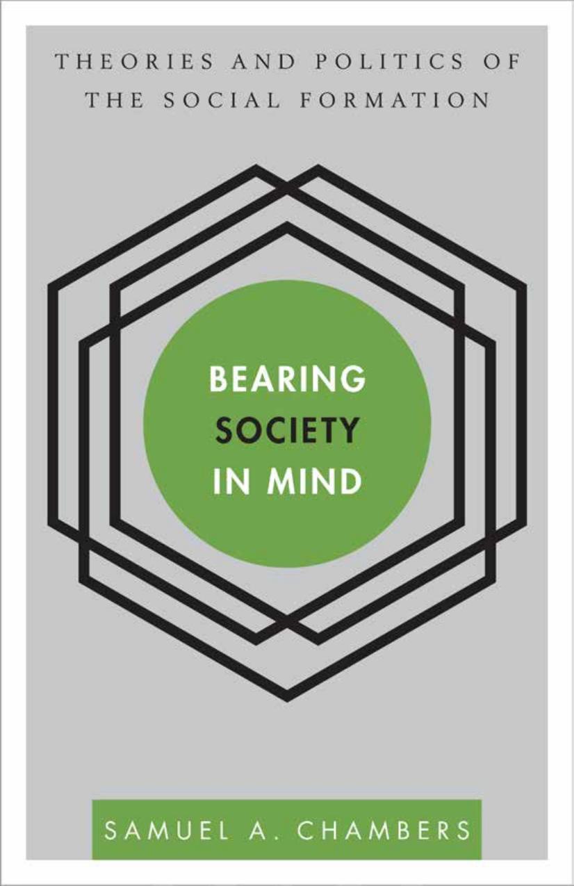 Bearing Society in Mind: Theories and Politics of the Social Formation by Chambers Samuel A