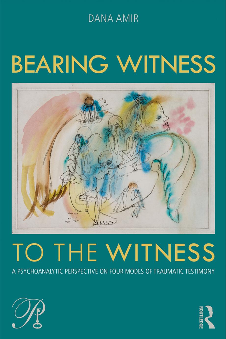 Bearing Witness to the Witness: A Psychoanalytic Perspective on Four Modes of Traumatic Testimony by Dana Amir