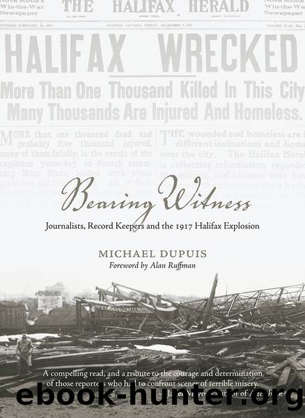 Bearing Witness: Journalists, Record Keepers and the 1917 Halifax Explosion by Michael DuPuis
