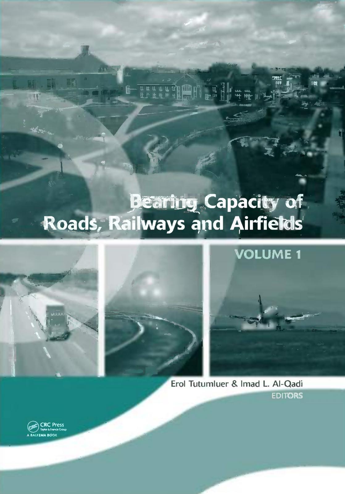 Bearing capacity of roads, railways and airfields: proceedings of the 8th International Conference on the Bearing Capacity of Roads and Airfields, Champaign, Illinois, USA, June 29-July 2, 2009 by E Tutumluer; Imad L Al-Qadi