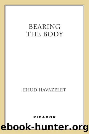Bearing the Body by Ehud Havazelet