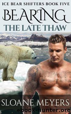 Bearing the Late Thaw (Ice Bear Shifters Book 5) by Sloane Meyers