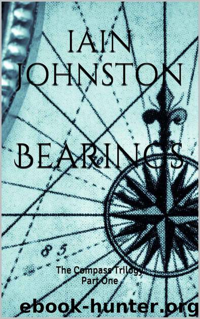 Bearings: The Compass Trilogy Part One by Mr Iain F Johnston