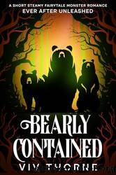 Bearly Contained: A Short Steamy Fairytale Monster Romance by Viv Thorne