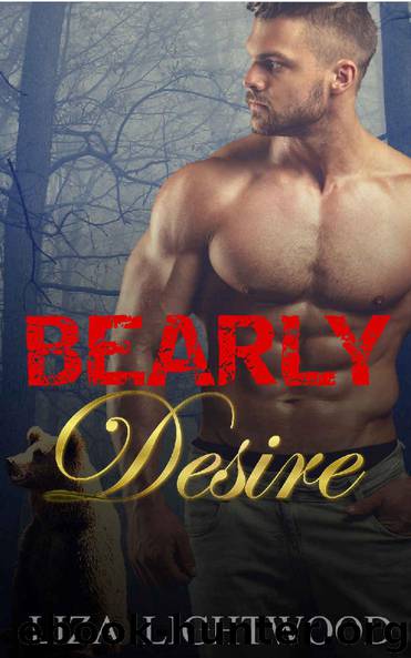 Bearly Desire: A Bear Shifter Romance by Liza Lightwood