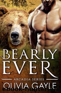 Bearly Ever: An Alpha Werebear Shifter Paranormal Romance (Arcadia Knights Book 1) by Olivia Gayle