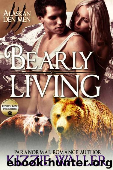 Bearly Living: Foxhollow Den #1 (Alaskan Den Men) by Kizzie Waller