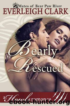 Bearly Rescued: A Howls Romance (The Mates of Bear Paw River Book 3) by Everleigh Clark