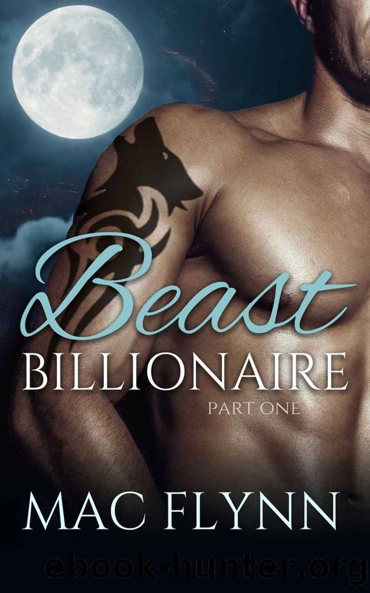 Beast Billionaire #1 (Bad Boy Alpha Billionaire Werewolf Shifter Romance): urban fantasy paranormal romance by Mac Flynn