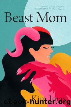 Beast Mom: A Novel by Kim Imas