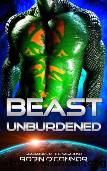 Beast Unburdened: An Alien Gladiator Romance (Gladiators of the Vagabond Book 1) by Robin O'Connor