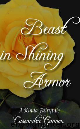 Beast in Shining Armor (A Kinda Fairy Tale) by Cassandra Gannon