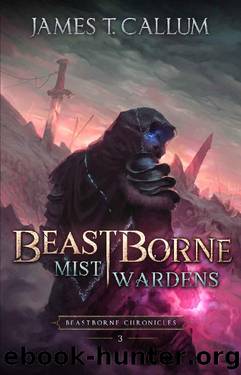Beastborne: Mist Wardens: An Epic Portal Fantasy LitRPG Saga (Beastborne Chronicles, Book 3) by James T. Callum