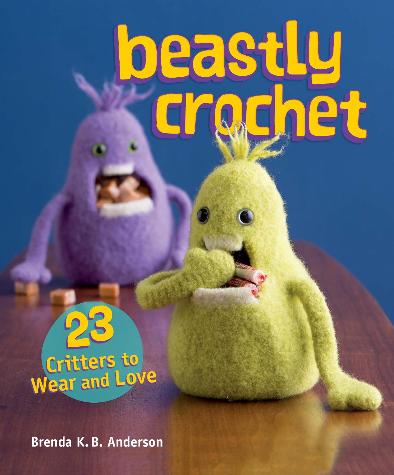 Beastly Crochet: 23 Critters to Wear and Love by Brenda K.B. Anderson