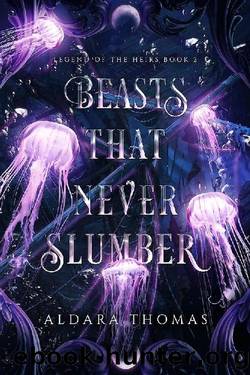 Beasts That Never Slumber (Legend of the Heirs Book 2) by Aldara Thomas